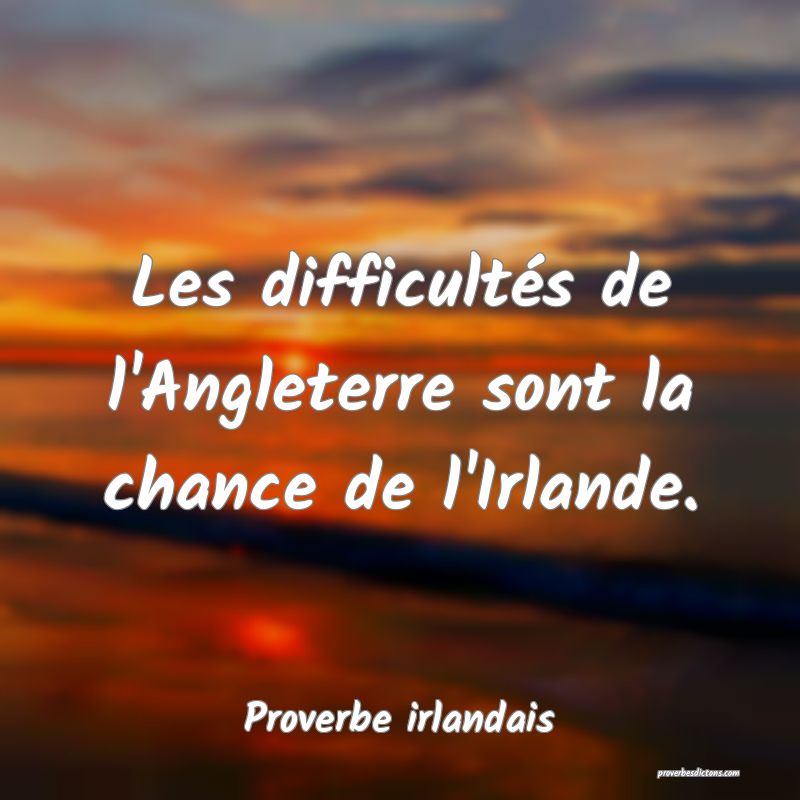 Les difficultés de l'Angleterre sont la chance de l'Irlande.