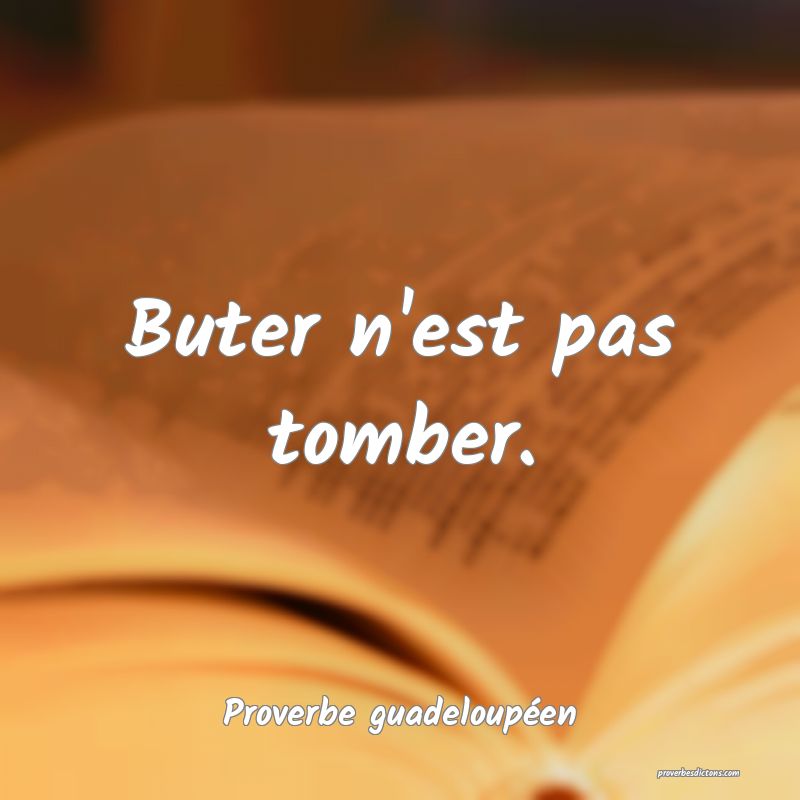 Buter n'est pas tomber.