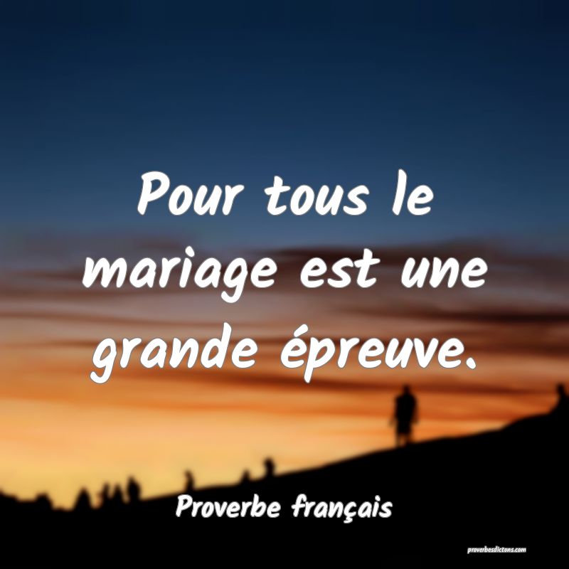 Pour tous le mariage est une grande épreuve.