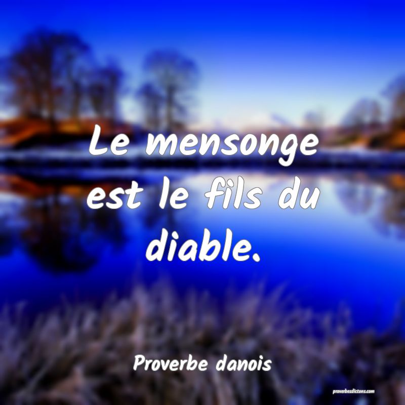 Le mensonge est le fils du diable.