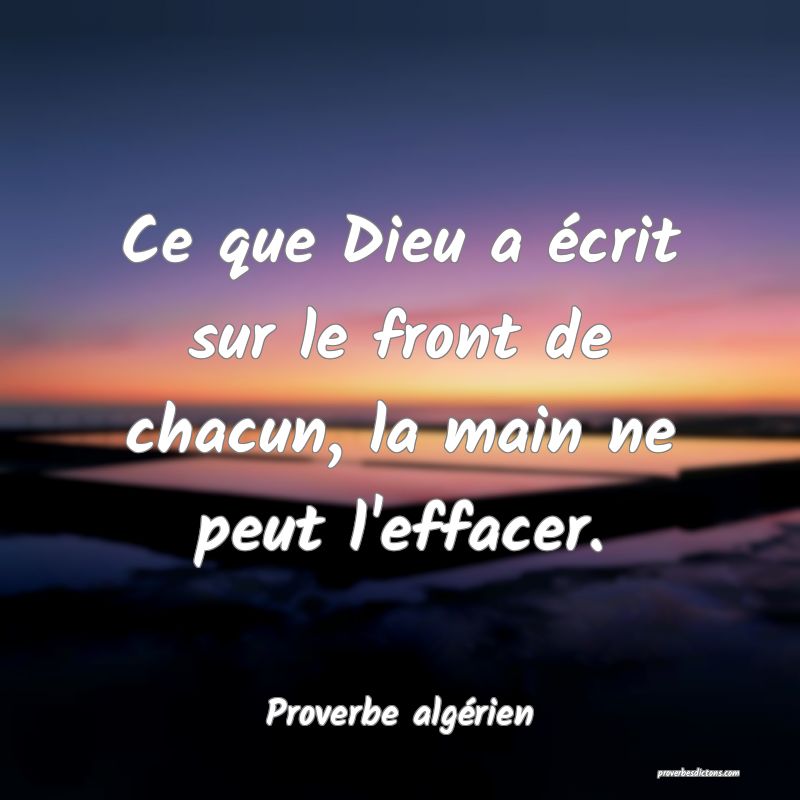Ce que Dieu a écrit sur le front de chacun, la main ne peut l'effacer.