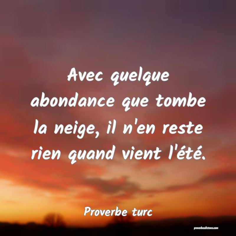 Avec quelque abondance que tombe la neige, il n'en reste rien quand vient l'été.