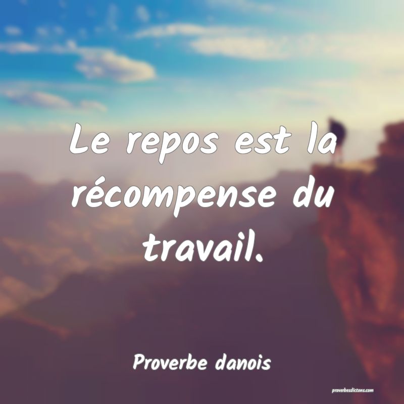 Le repos est la récompense du travail.