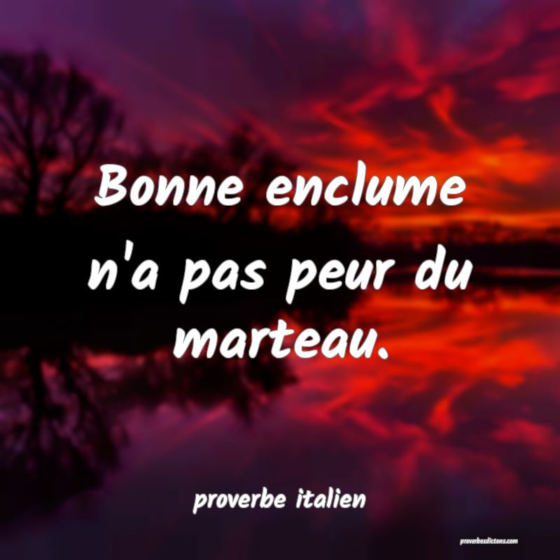  Bonne enclume n'a pas peur du marteau.