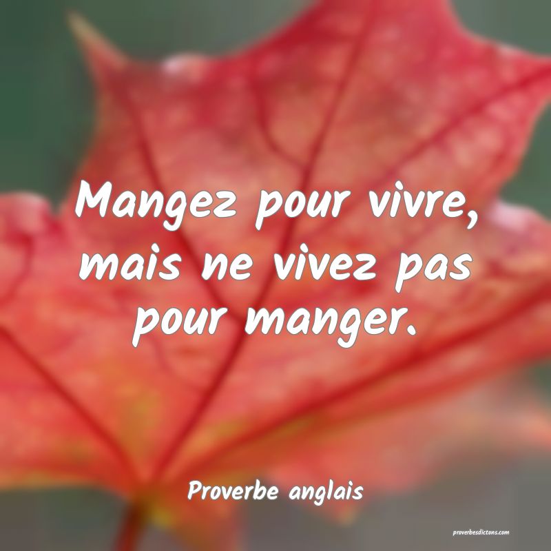 Mangez pour vivre, mais ne vivez pas pour manger.
