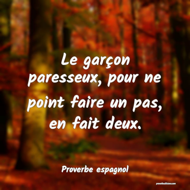 Le garçon paresseux, pour ne point faire un pas, en fait deux.