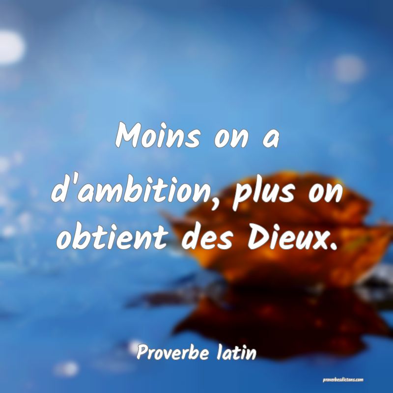 Moins on a d'ambition, plus on obtient des Dieux.