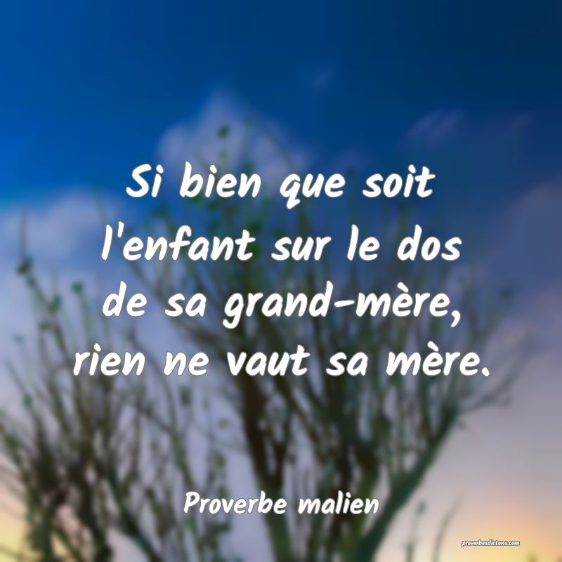 Si bien que soit l'enfant sur le dos de sa grand-mère, rien ne vaut sa mère.