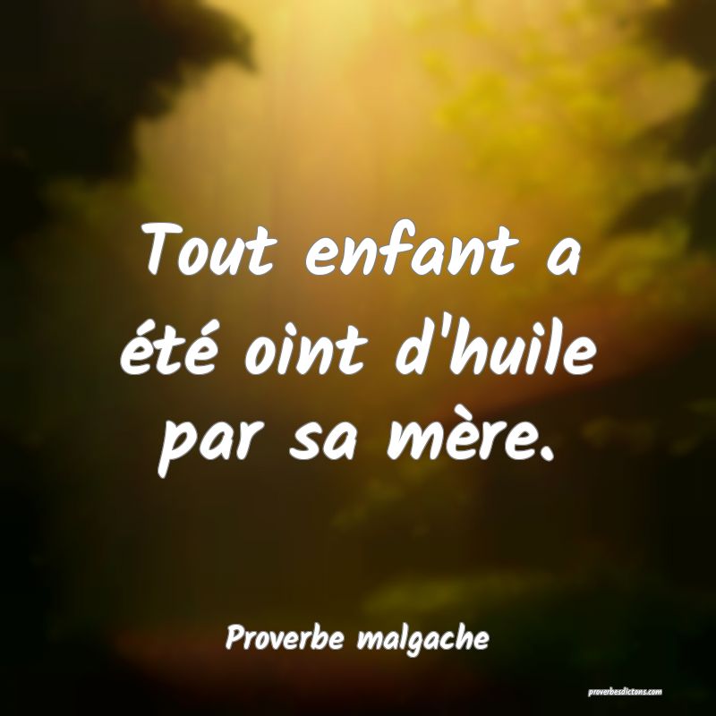 Tout enfant a été oint d'huile par sa mère.