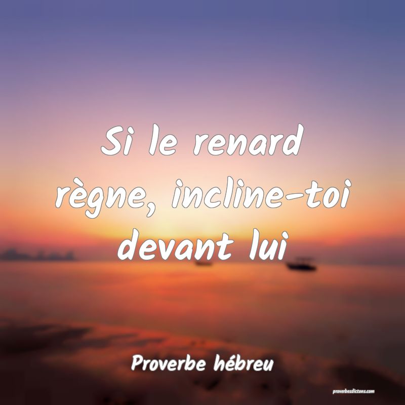 Si le renard règne, incline-toi devant lui