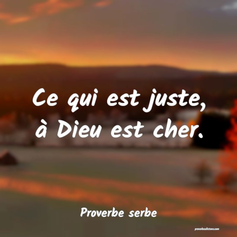 Ce qui est juste, à Dieu est cher.