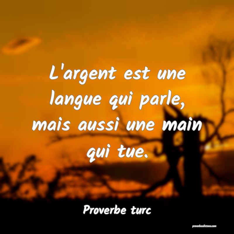 L'argent est une langue qui parle, mais aussi une main qui tue.