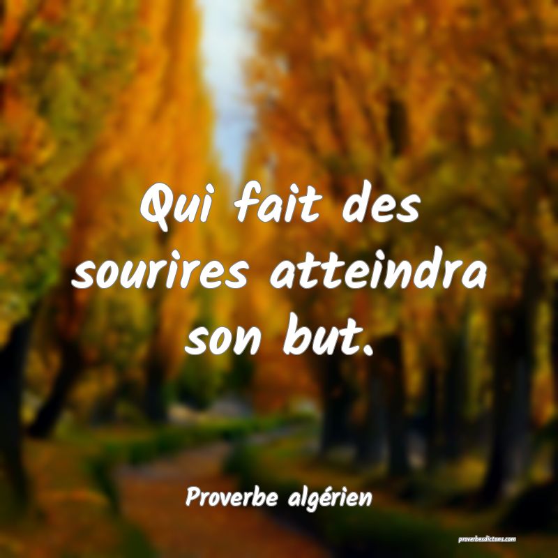 Qui fait des sourires atteindra son but.