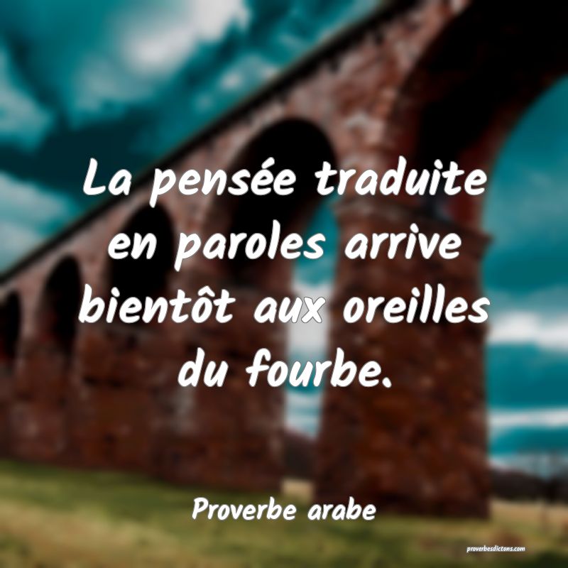 La pensée traduite en paroles arrive bientôt aux oreilles du fourbe.