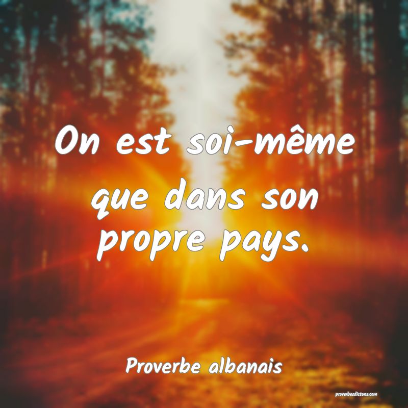 On est soi-même que dans son propre pays.