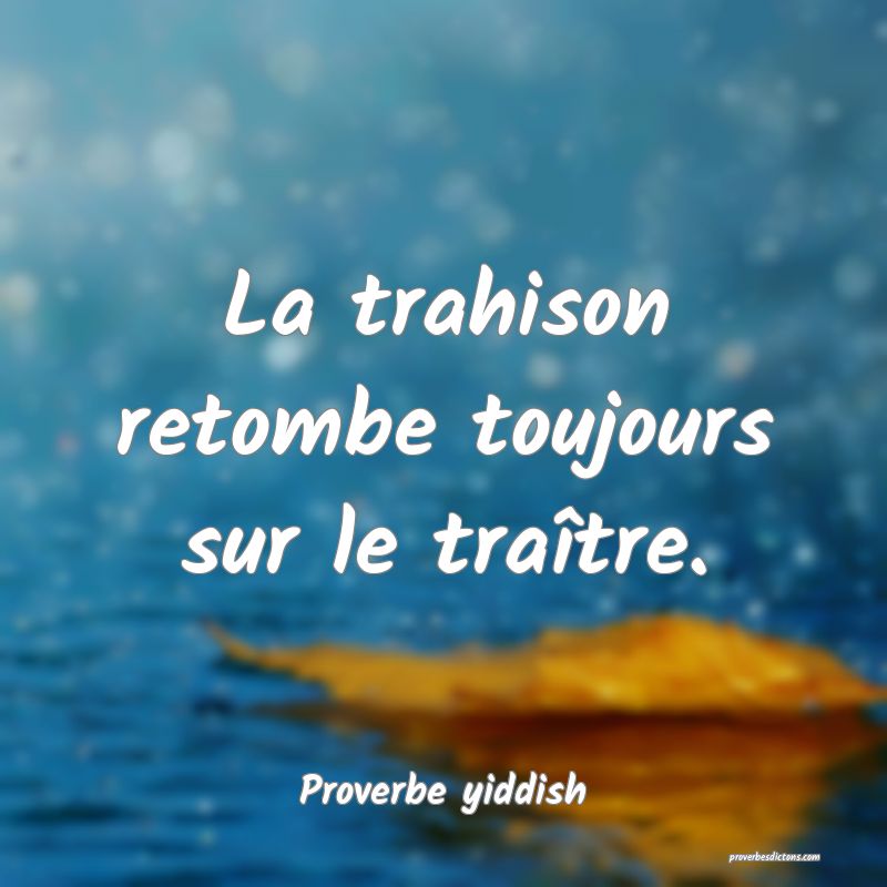 La trahison retombe toujours sur le traître.