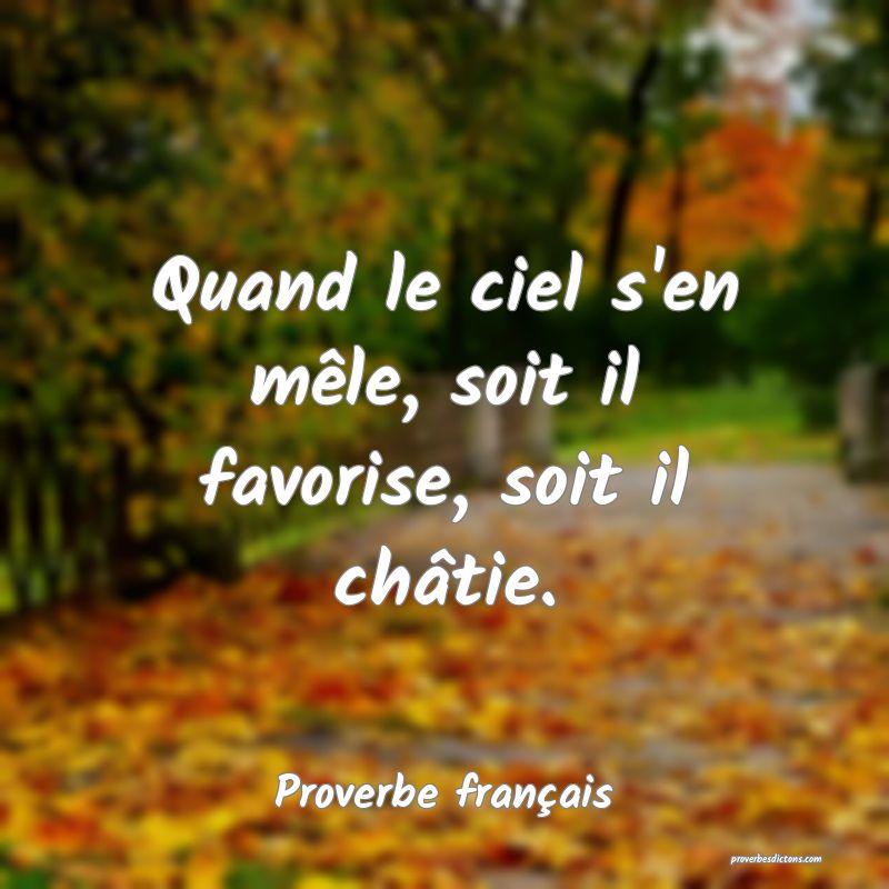 Quand le ciel s'en mêle, soit il favorise, soit il châtie.