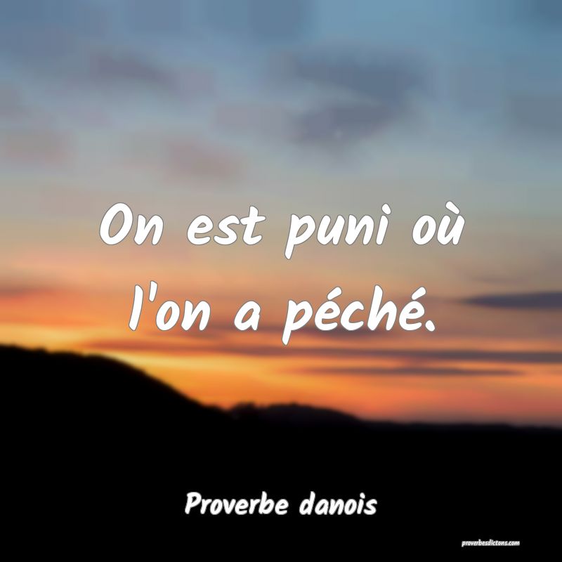 On est puni où l'on a péché.