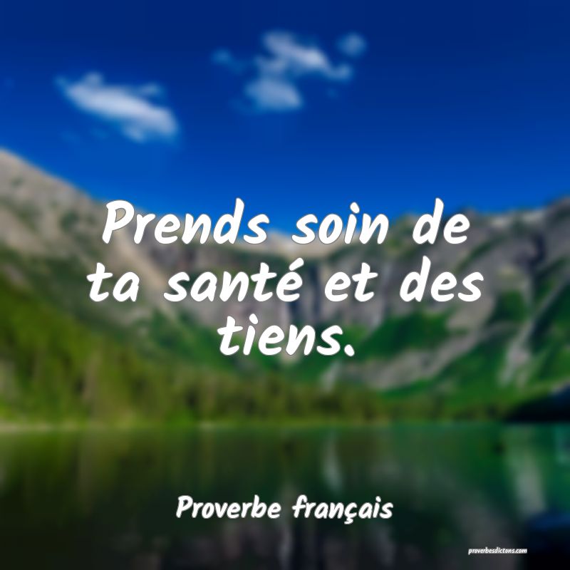 Prends soin de ta santé et des tiens.