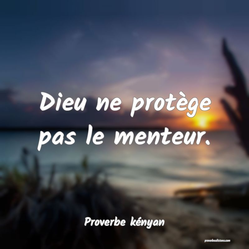 Dieu ne protège pas le menteur.