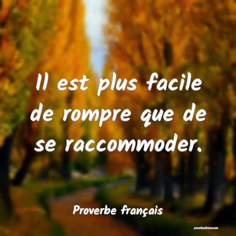 Il est plus facile de rompre que de se raccommoder.