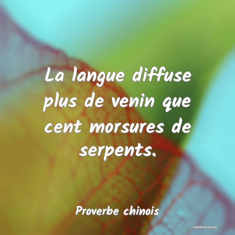 La langue diffuse plus de venin que cent morsures de serpents.