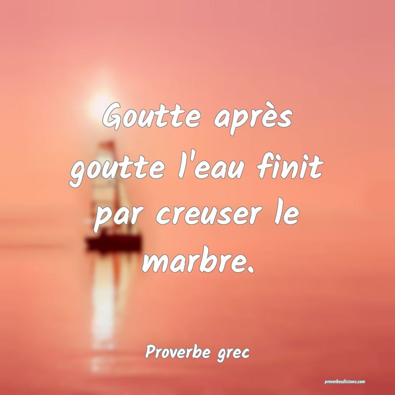 Goutte après goutte l'eau finit par creuser le marbre.
