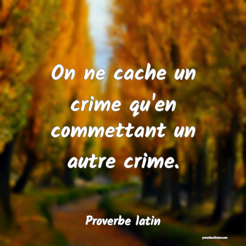 On ne cache un crime qu'en commettant un autre crime.