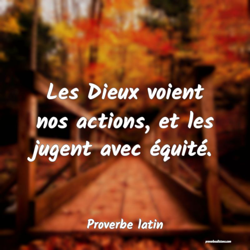 Les Dieux voient nos actions, et les jugent avec équité.
