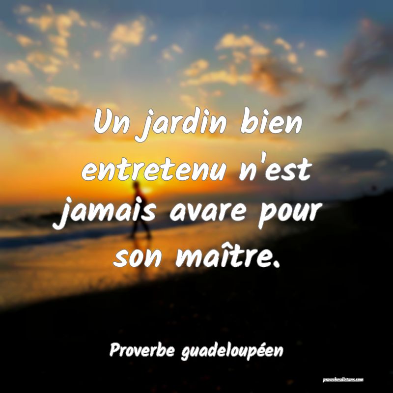 Un jardin bien entretenu n'est jamais avare pour son maître.