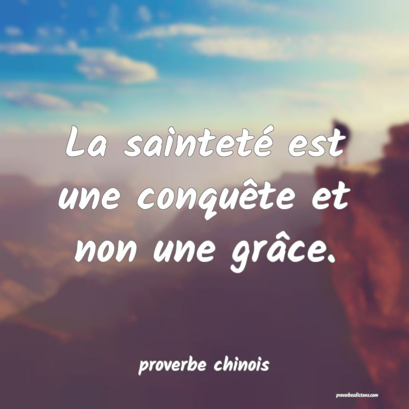  La sainteté est une conquête et non une grâce.