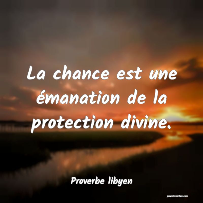 La chance est une émanation de la protection divine.