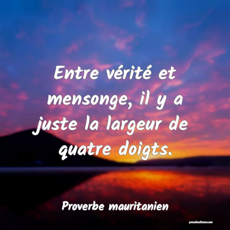 Entre vérité et mensonge, il y a juste la largeur de quatre doigts.