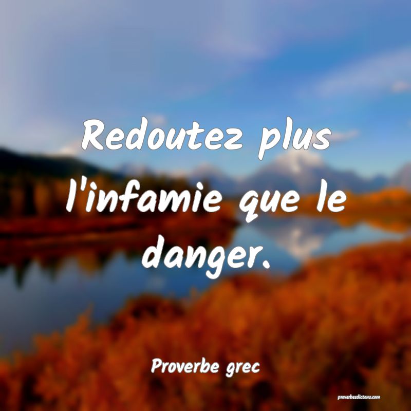 Redoutez plus l'infamie que le danger.