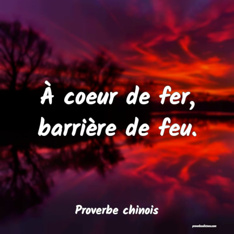 À coeur de fer, barrière de feu.