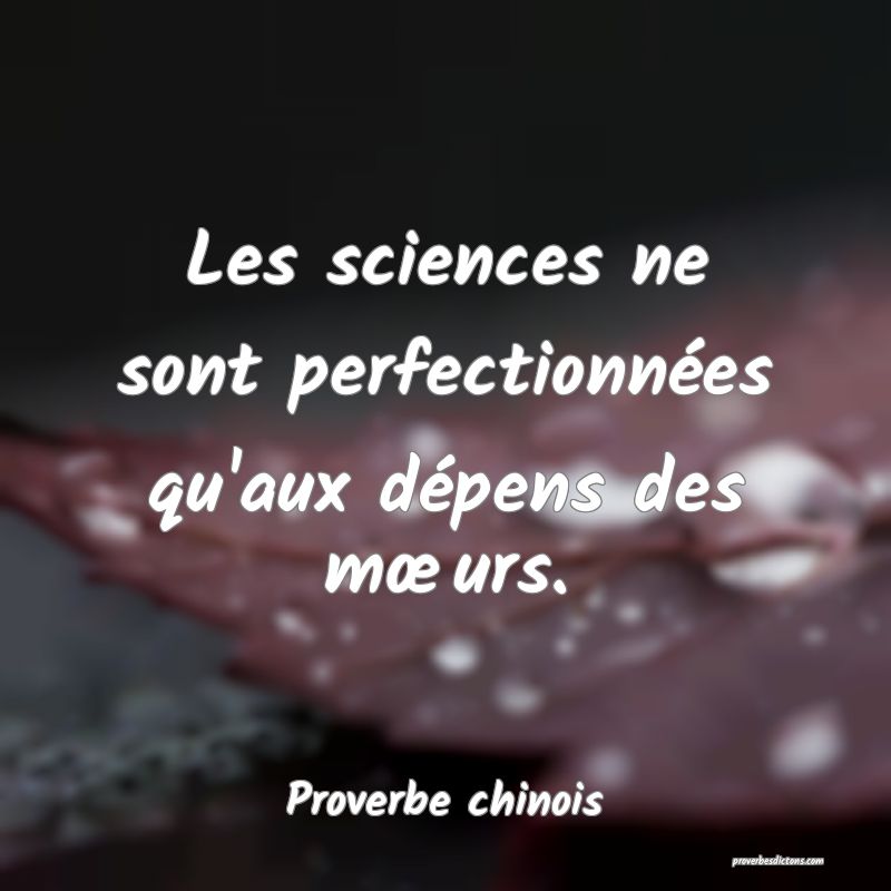Les sciences ne sont perfectionnées qu'aux dépens des mœurs.