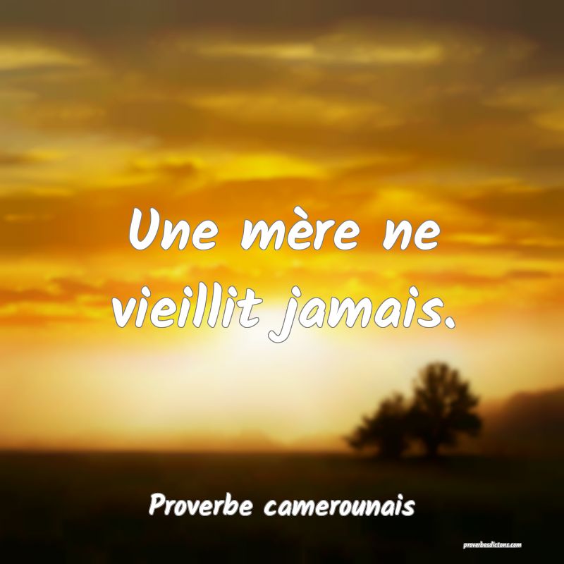 Une mère ne vieillit jamais.
