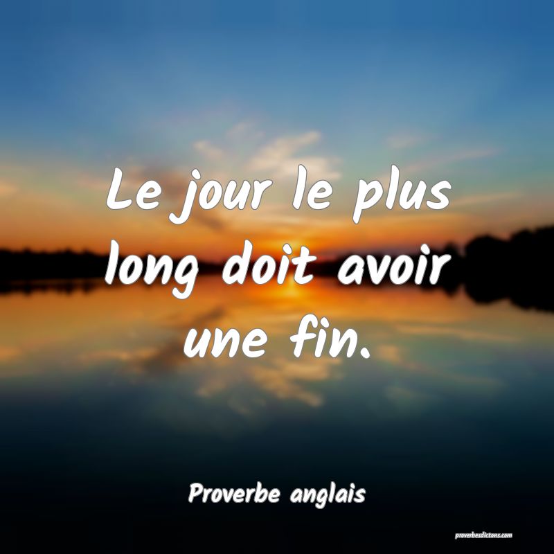 Le jour le plus long doit avoir une fin.