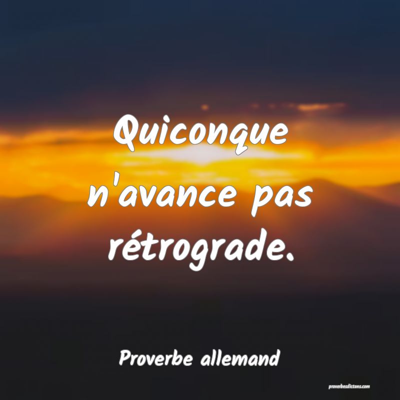 Quiconque n'avance pas rétrograde.
