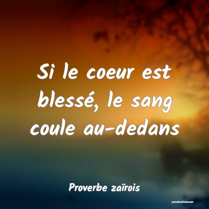 Si le coeur est blessé, le sang coule au-dedans