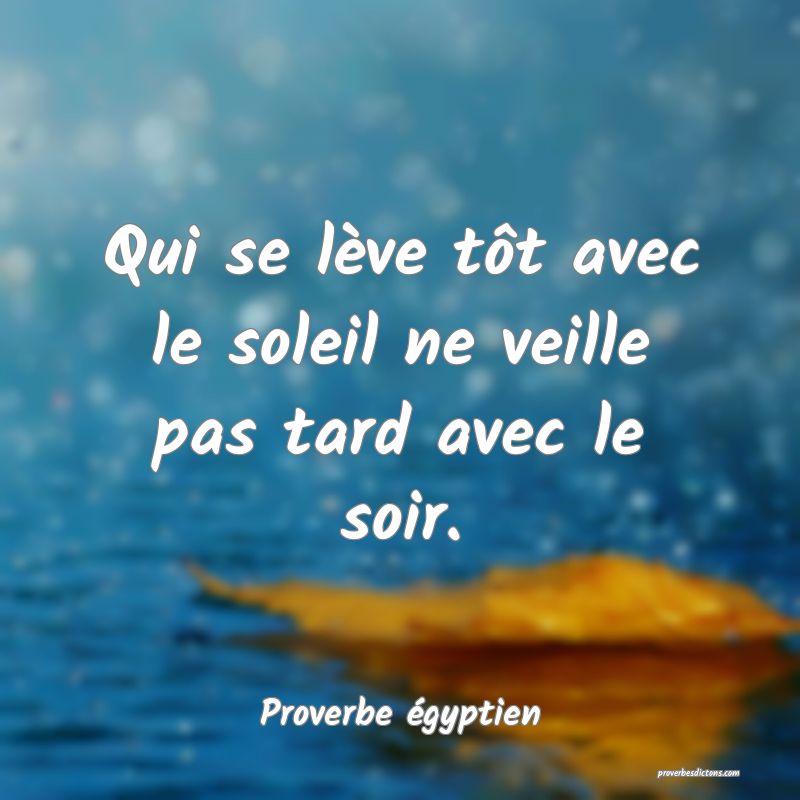 Qui se lève tôt avec le soleil ne veille pas tard avec le soir.