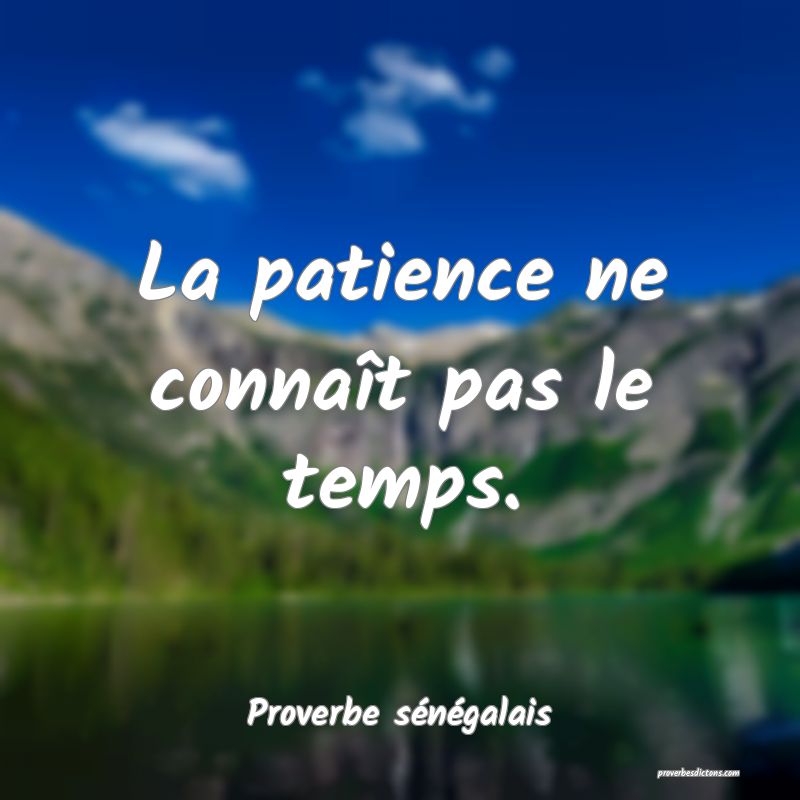 La patience ne connaît pas le temps.