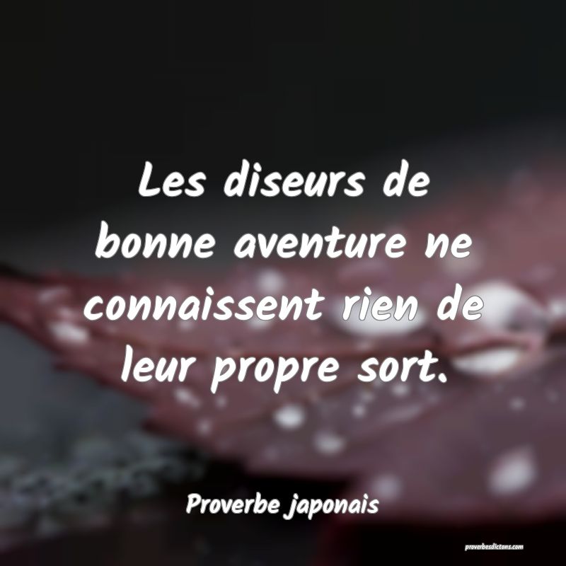Les diseurs de bonne aventure ne connaissent rien de leur propre sort.