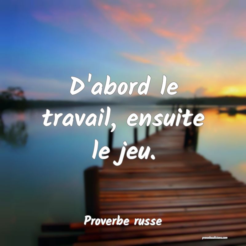 D'abord le travail, ensuite le jeu.