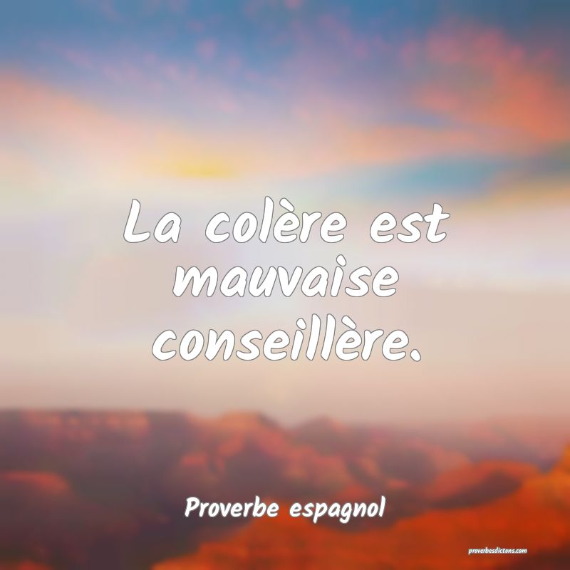 La colère est mauvaise conseillère.