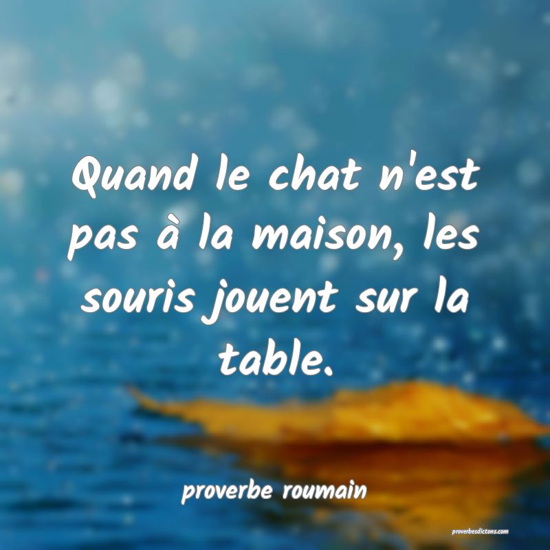 Quand le chat n'est pas à la maison, les souris jouent sur la table.