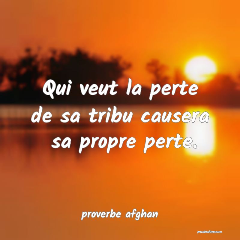 Qui veut la perte de sa tribu causera  sa propre perte.