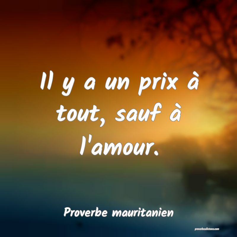 Il y a un prix à tout, sauf à l'amour.
