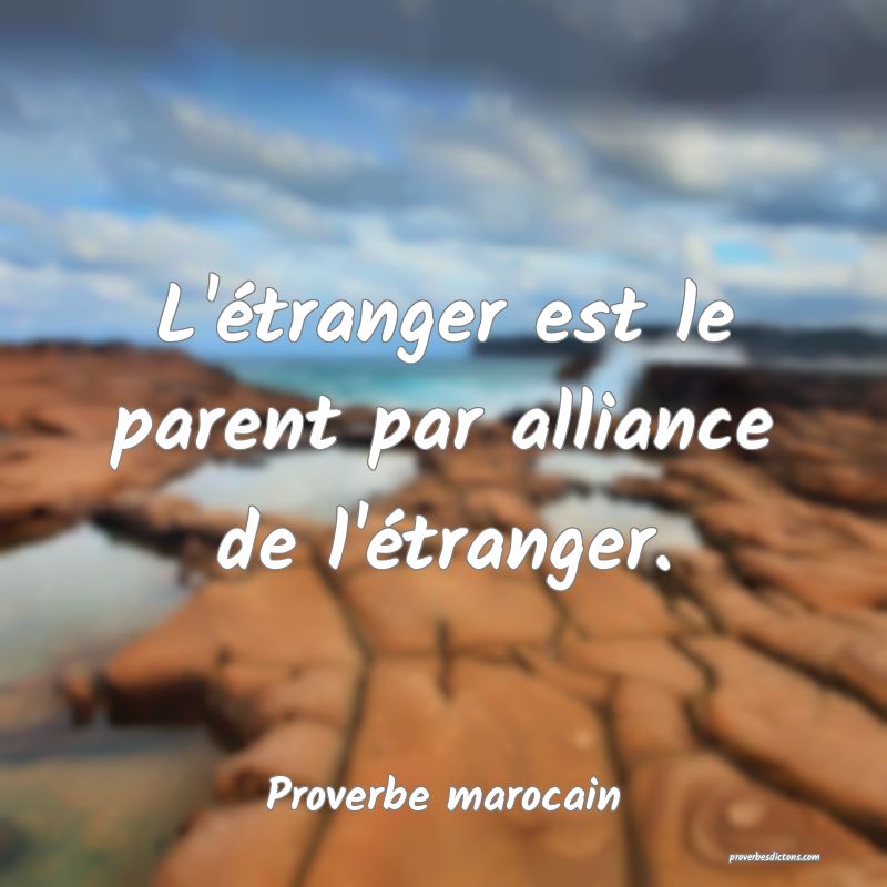 L'étranger est le parent par alliance de l'étranger.