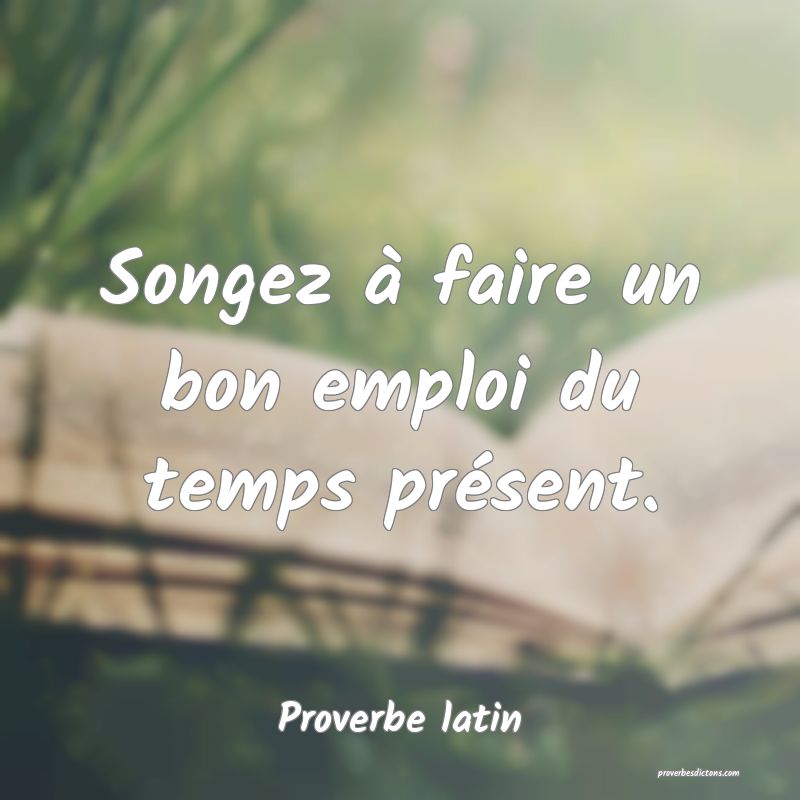 Songez à faire un bon emploi du temps présent.